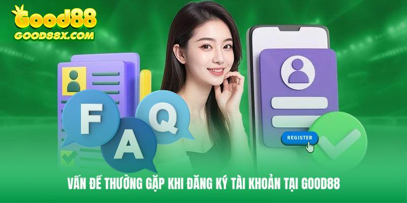 Khó khăn người chơi hay gặp khi đăng ký Good88