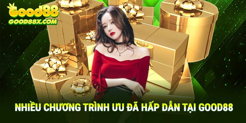 Nhiều chương trình ưu đãi được tổ chức để tri ân hội viên và chào mừng tân thủ good88